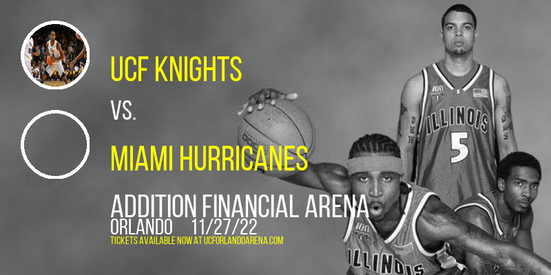 UCF Knights vs. Miami Hurricanes at Addition Financial Arena tickets UCF Knights vs. Miami Hurricanes at Addition Financial Arena