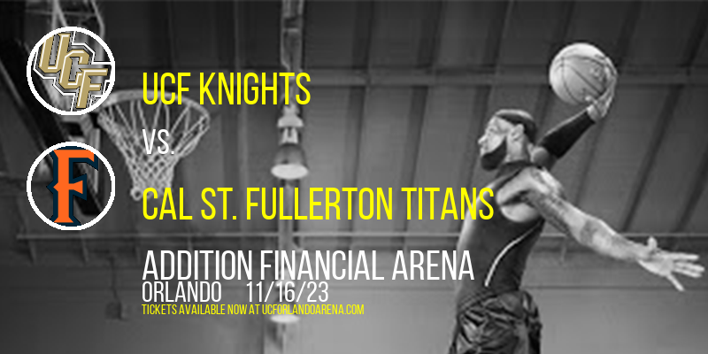 UCF Knights vs. Cal St. Fullerton Titans at Addition Financial Arena