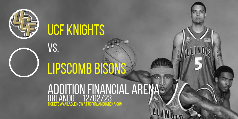 UCF Knights vs. Lipscomb Bisons at Addition Financial Arena