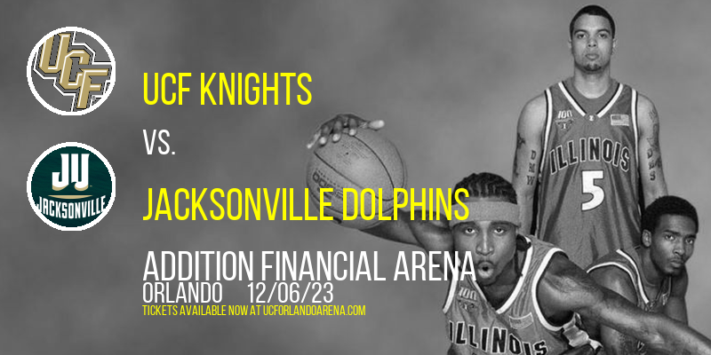 UCF Knights vs. Jacksonville Dolphins at Addition Financial Arena